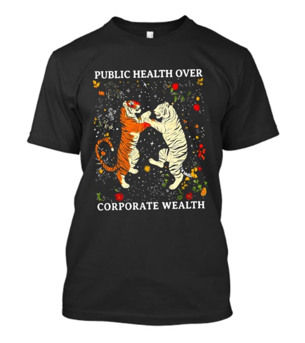 Public Health Over Corporate Wealth Playful Tigers And Flowers T-Shirt