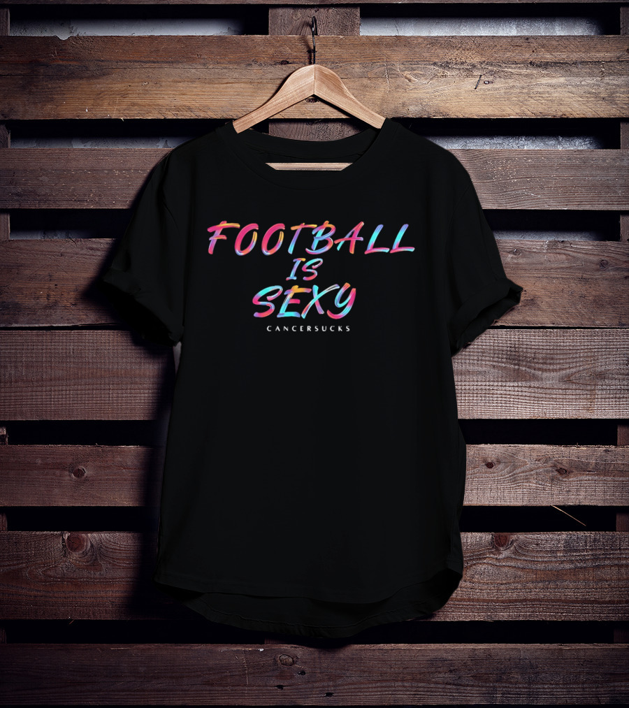 Football Is Sexy Cancer Sucks Colorful Oil Paint Brushstroke Lettering T-Shirt