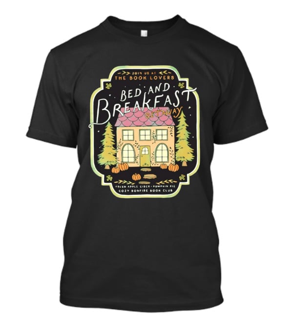 Join Us At The Book Lovers Bed And Breakfast Getaway Cozy Bonfire Club Autumn Cottage Pumpkins Pines Fresh Apple Cider Pumpkin Pie T-Shirt