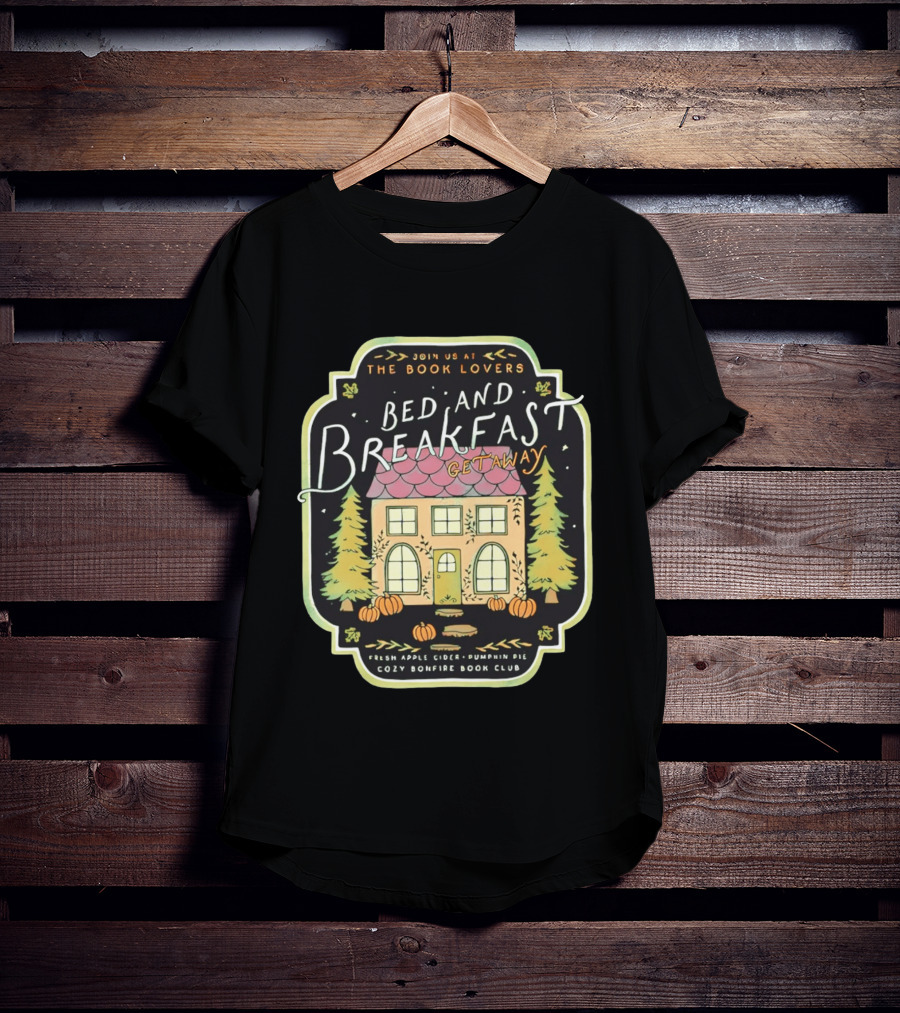 Join Us At The Book Lovers Bed And Breakfast Getaway Cozy Bonfire Club Autumn Cottage Pumpkins Pines Fresh Apple Cider Pumpkin Pie T-Shirt
