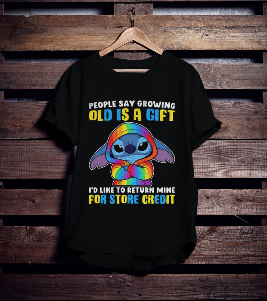 People Say Growing Old Is A Gift I'd Like To Return Mine For Store Credit Stitch Rainbow T-Shirt