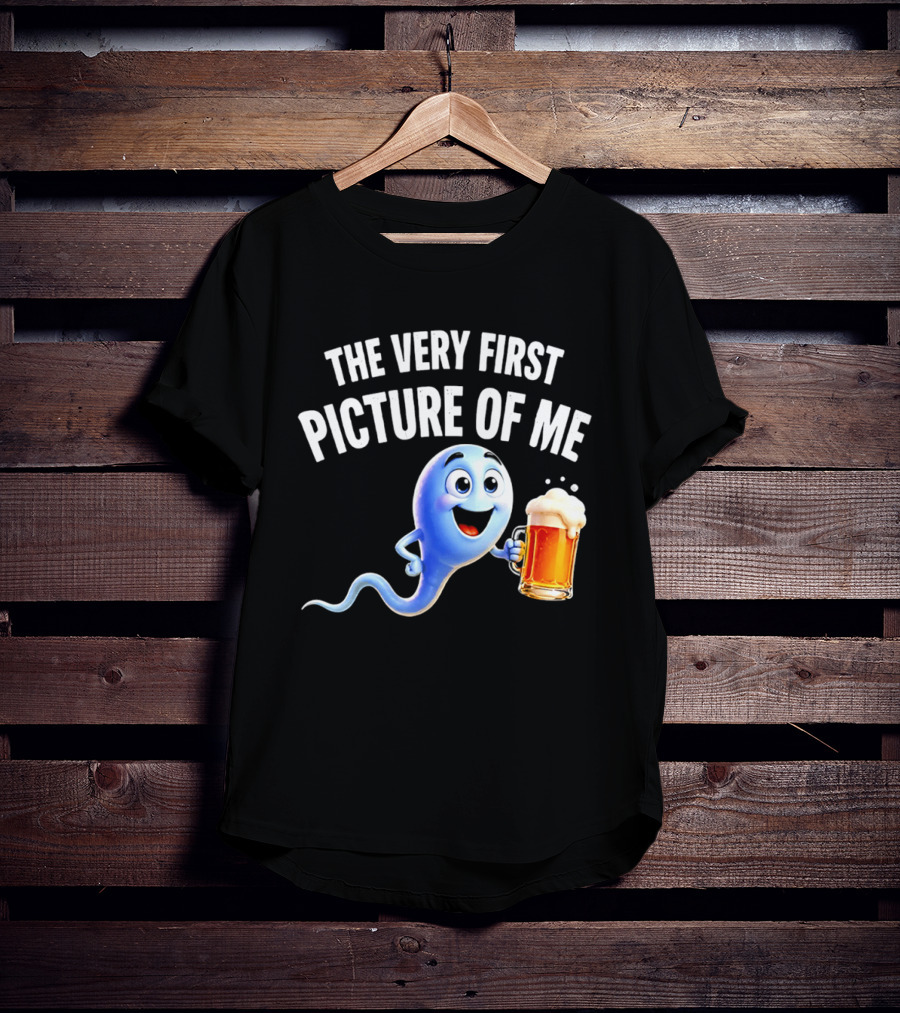 The Very First Picture Of Me Beer Drinking Sperm Joke T-Shirt