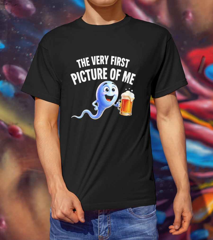 The Very First Picture Of Me Beer Drinking Sperm Joke T-Shirt