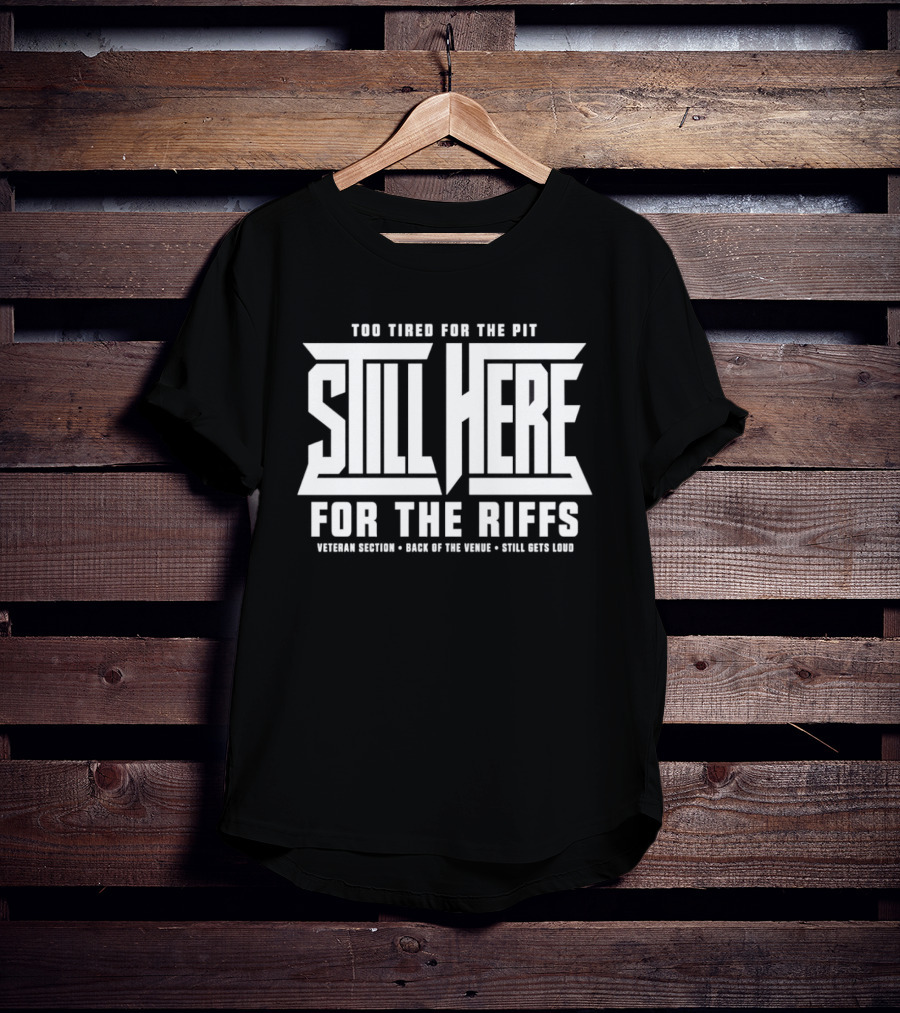 Too Tired For The Pit Still Here For The Riffs Veteran Section Back Of The Venue T-Shirt