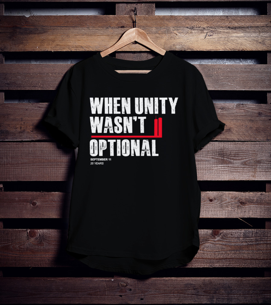 When Unity Wasn't Optional September 11 25 Years T-Shirt