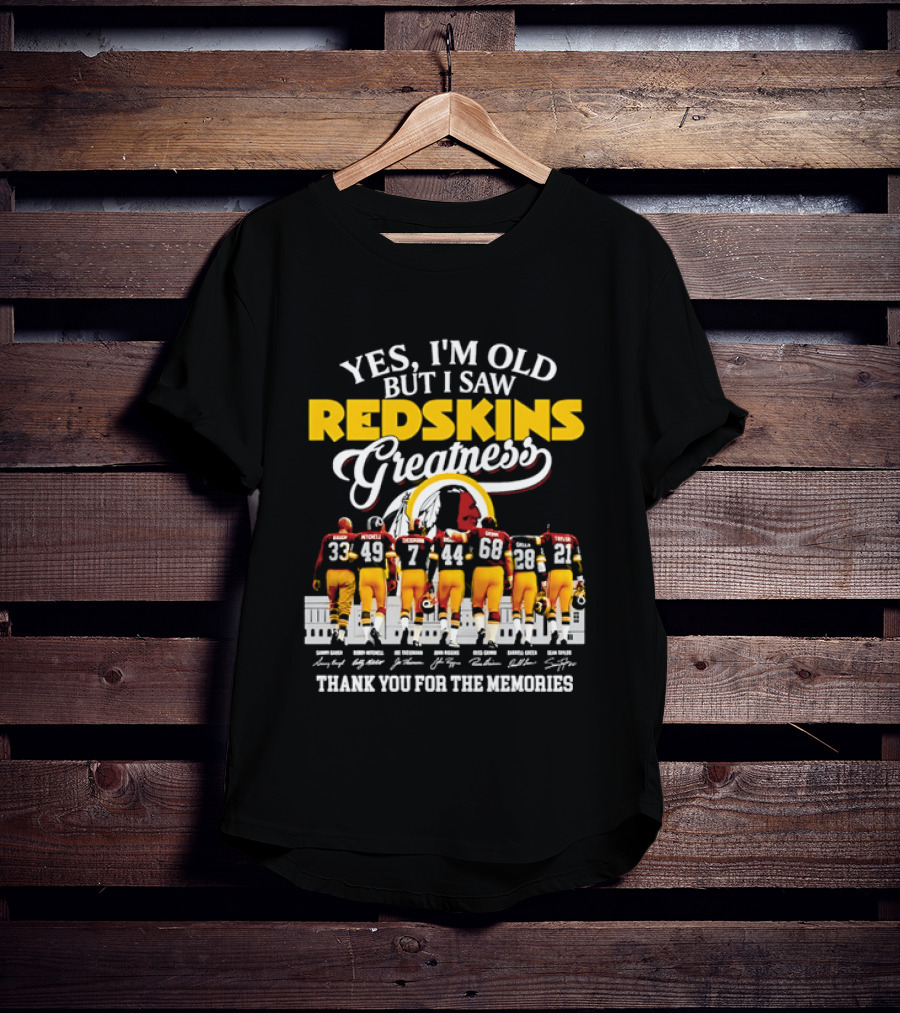 Yes I'm Old But I Saw Redskins Greatness Sammy Baugh Bobby Mitchell Riggins Jurgensen Green Rypien Theismann Allen Thank You For The Memories T-Shirt