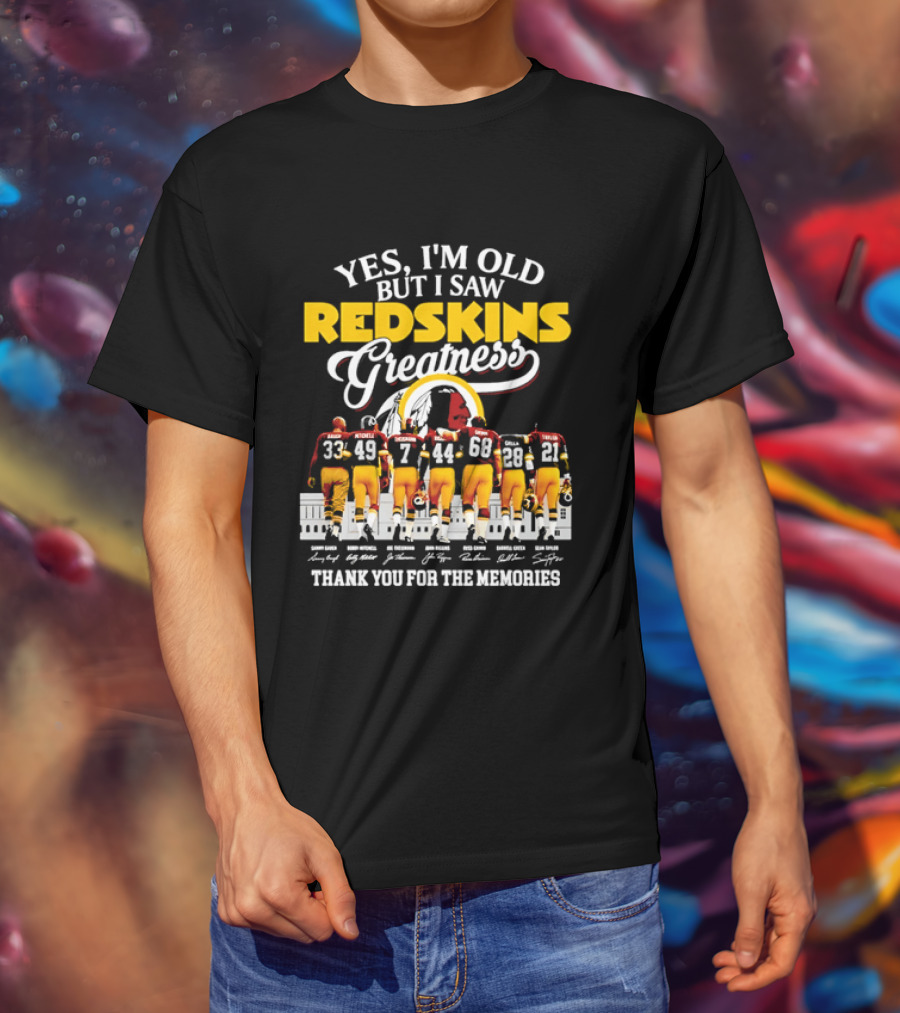 Yes I'm Old But I Saw Redskins Greatness Sammy Baugh Bobby Mitchell Riggins Jurgensen Green Rypien Theismann Allen Thank You For The Memories T-Shirt
