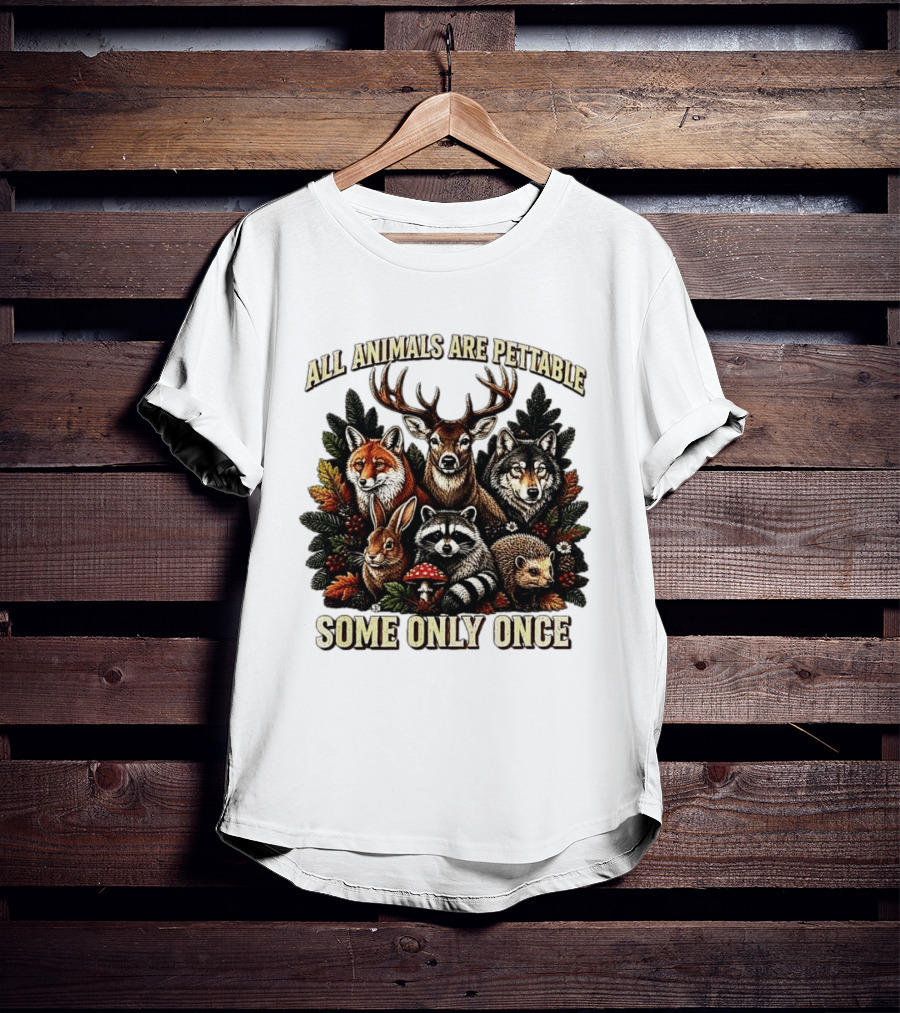 All Animals Are Pettable Some Only Once Deer Wolf Fox Raccoon Rabbit Hedgehog Forest Plants T-Shirt