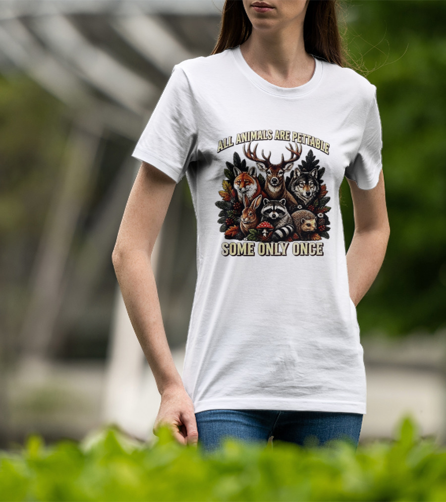 All Animals Are Pettable Some Only Once Deer Wolf Fox Raccoon Rabbit Hedgehog Forest Plants T-Shirt
