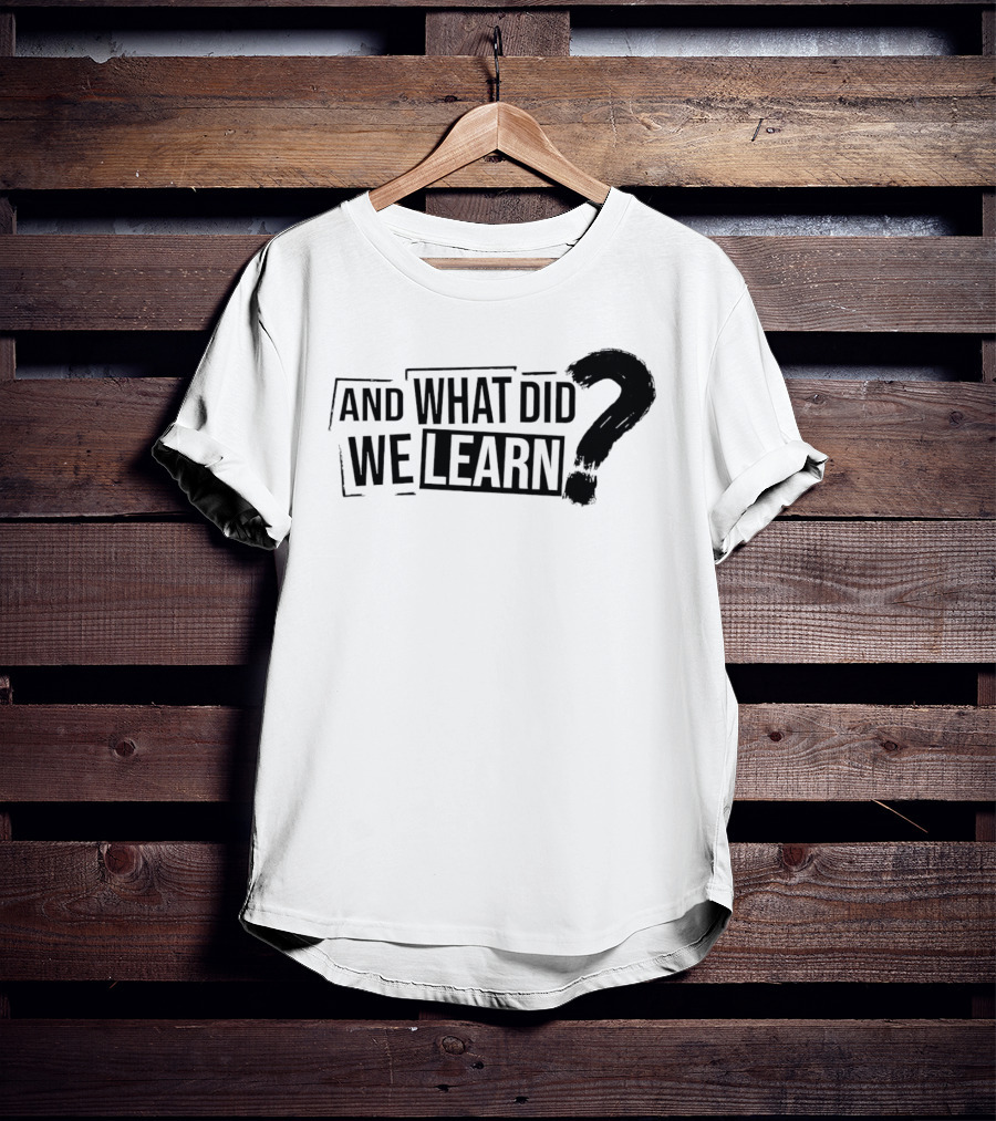 And What Did We Learn Large Brushstroke Question Mark T-Shirt