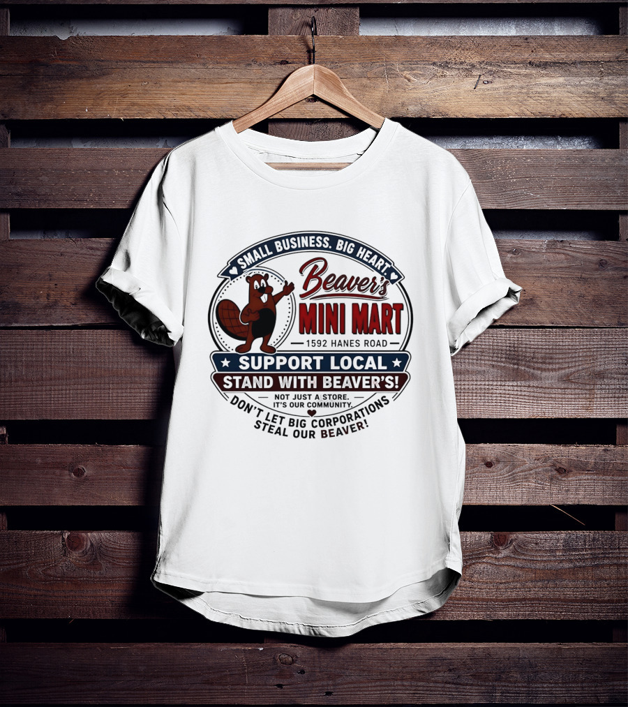 Beaver's Mini Mart 1592 Hanes Road Small Business Big Heart Support Local Stand With Beaver's Don't Let Big Corporations Steal Our T-Shirt