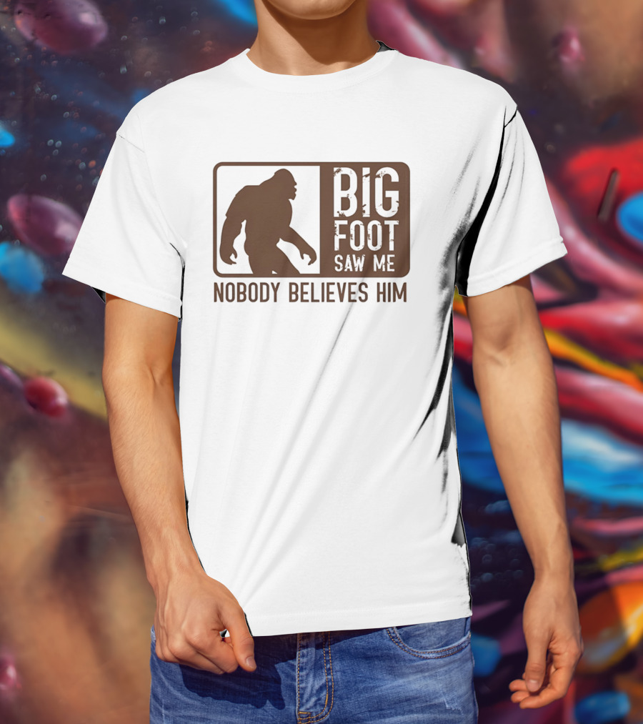 Big Foot Saw Me Nobody Believes Him Retro Sasquatch T-Shirt