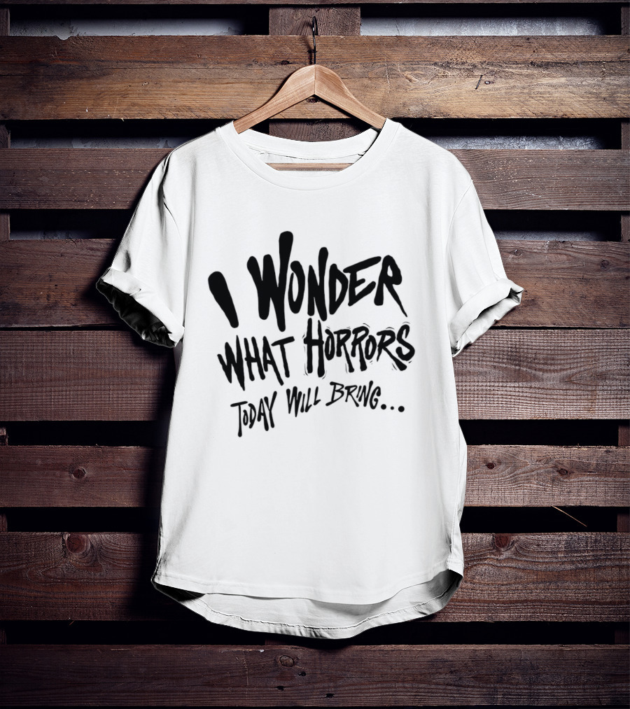 I Wonder What Horrors Today Will Bring Spooky Black Dripping Hand Lettering T-Shirt