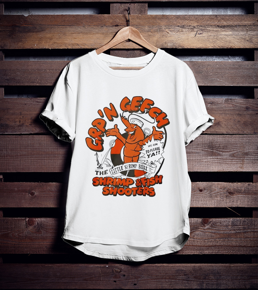 GRP'N GECH We Aim To Please Ya The Little Shrimp Boat Shrimp & Fish Shooters T-Shirt