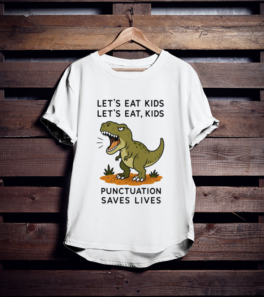 Let's Eat Kids Let's Eat Kids Punctuation Saves Lives Rex T-Shirt