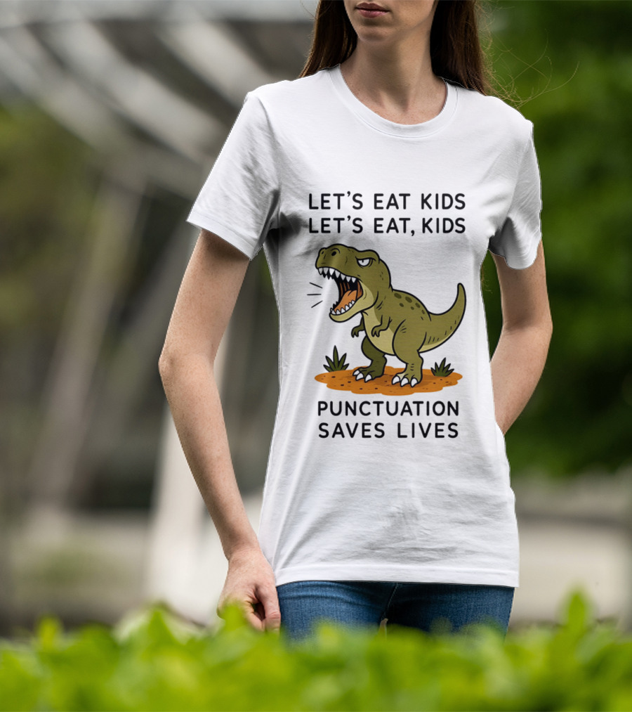 Let's Eat Kids Let's Eat Kids Punctuation Saves Lives Rex T-Shirt
