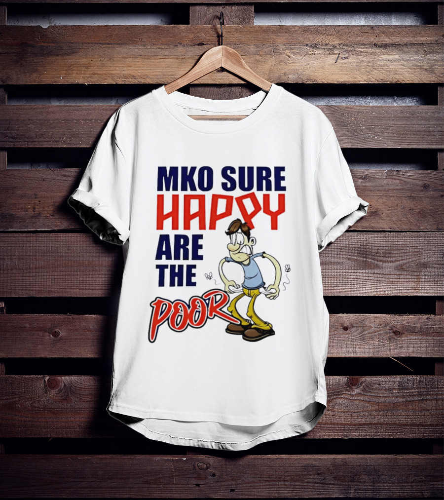 Mko Sure Happy Are The Poor Cartoon Style Man T-Shirt