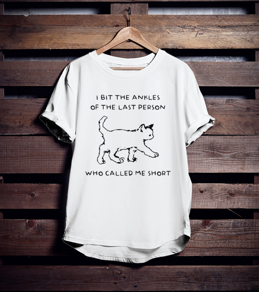 I Bit The Ankles Of The Last Person Who Called Me Short Cat T-Shirt