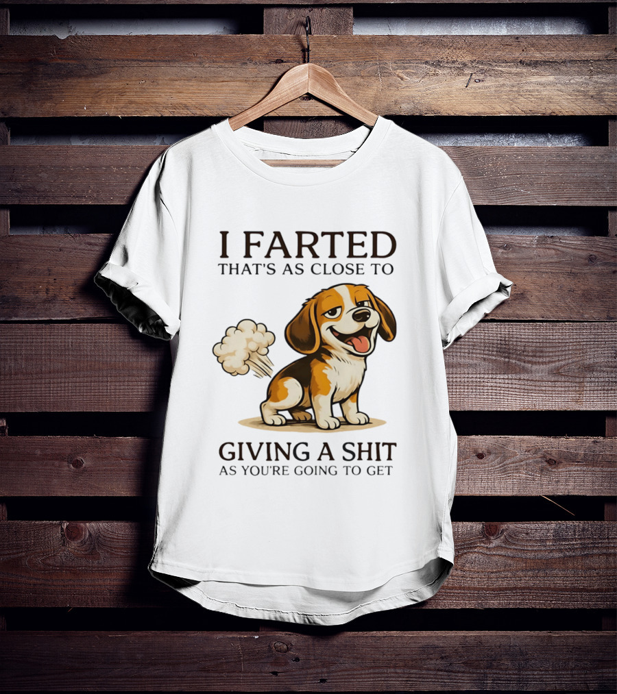 I Farted That's As Close To Giving A Shit Dog T-Shirt