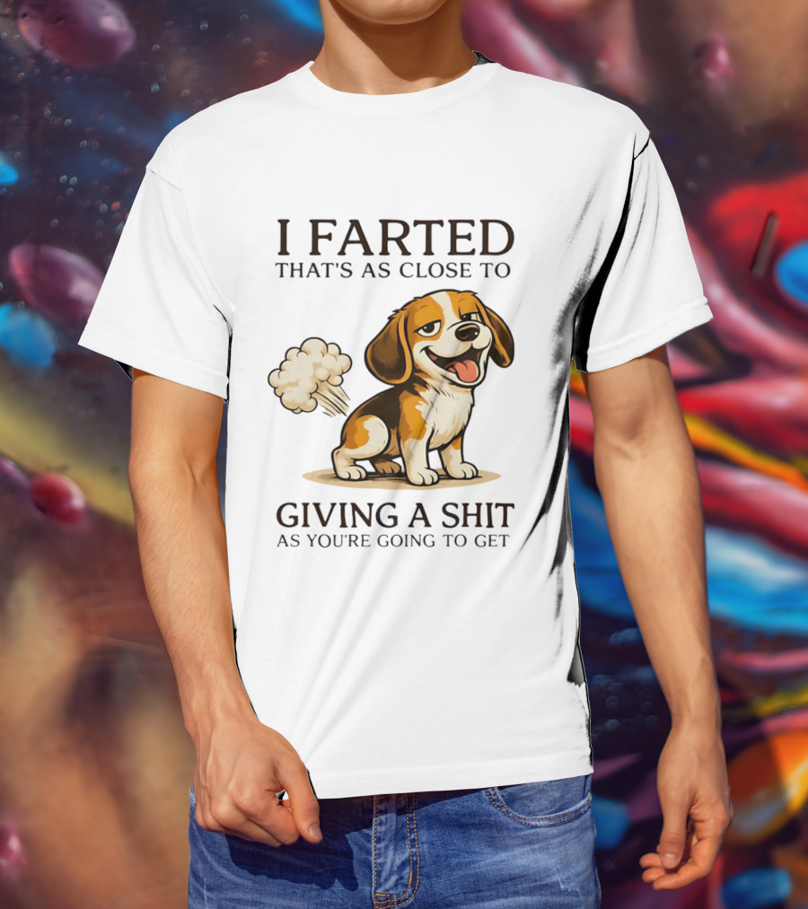 I Farted That's As Close To Giving A Shit Dog T-Shirt