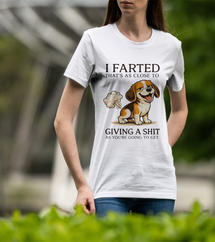 I Farted That's As Close To Giving A Shit Dog T-Shirt