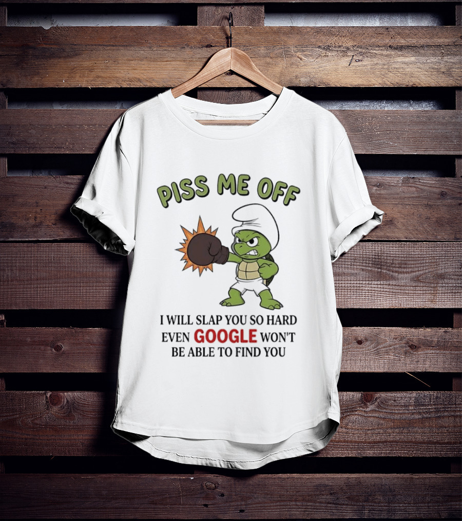 Piss Me Off I Will Slap You So Hard Even Google Won't Be Able To Find You Cartoon Turtle Boxing Glove T-Shirt