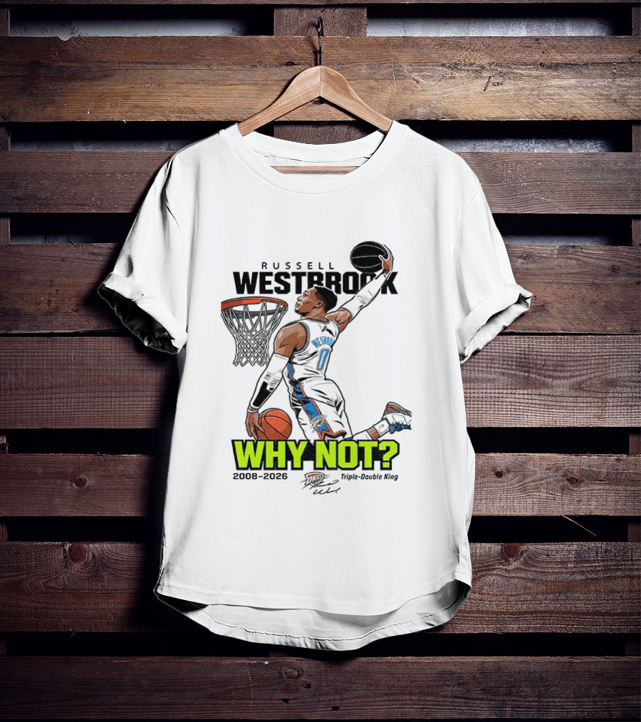 Russell Westbrook Why Not Triple Double King 2008 2026 T-Shirt