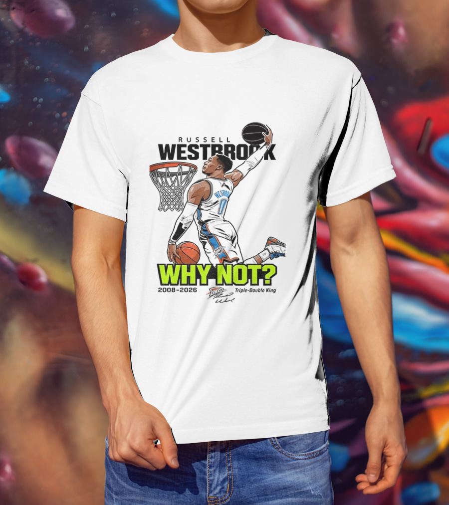 Russell Westbrook Why Not Triple Double King 2008 2026 T-Shirt