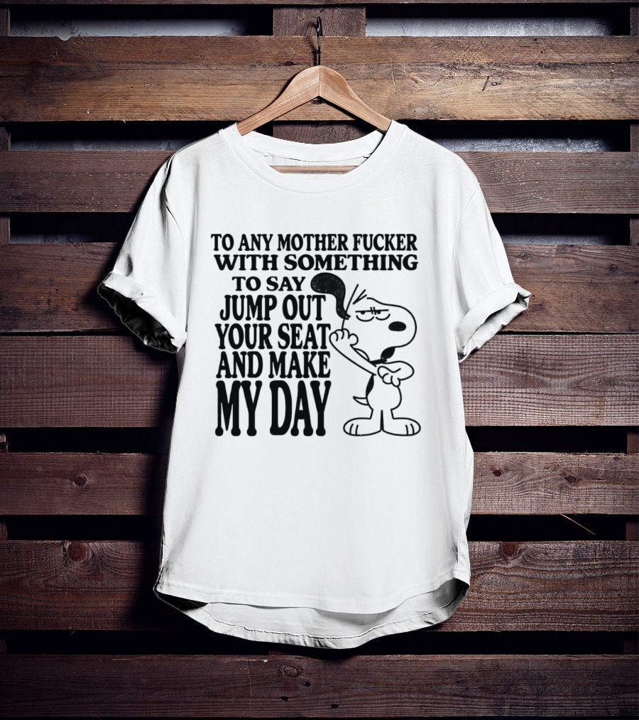 To Any Mother Fucker Jump Out Your Seat Make My Day Angry Cartoon Dog T-Shirt