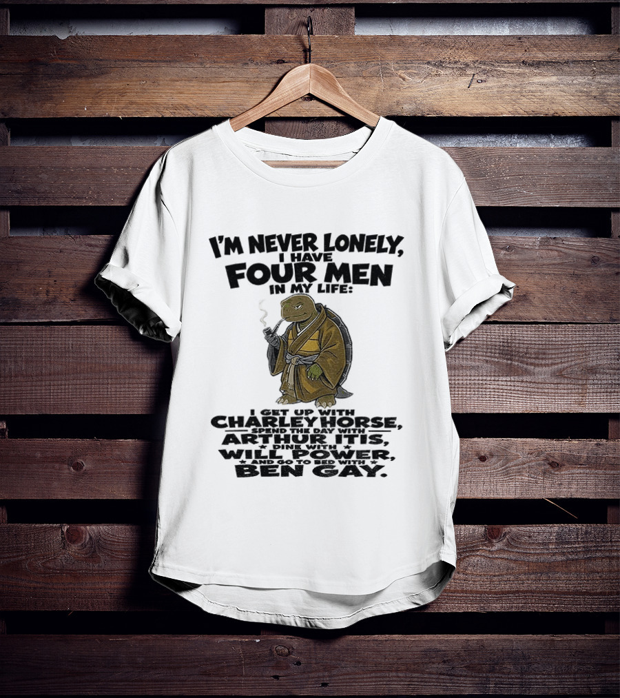 I'm Never Lonely I Have Four Men Turtle Smoking Charlie Horse Will Power Ben Gay T-Shirt