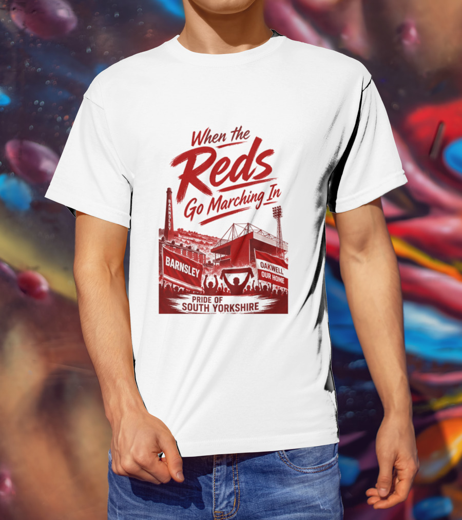 When The Reds Go Marching In Barnsley Oakwell Pride Of South Yorkshire T-Shirt