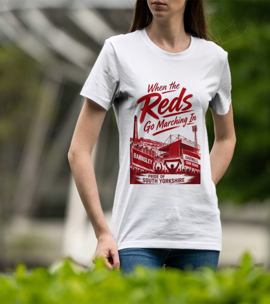 When The Reds Go Marching In Barnsley Oakwell Pride Of South Yorkshire T-Shirt
