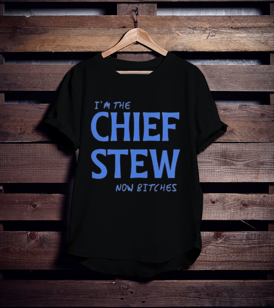 I'm The Chief Stew Now Bitches Aesha Scott T-Shirt