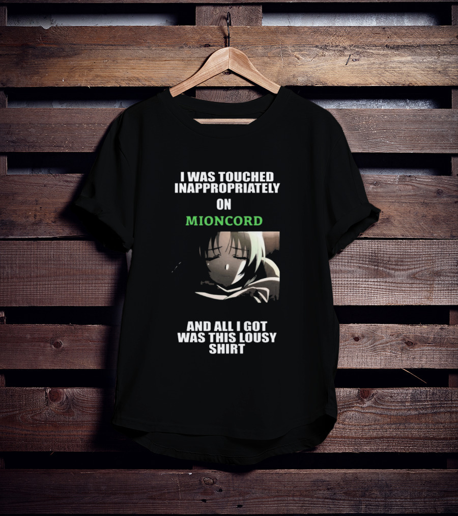 I Was Touched Inappropriately On Mioncord And All I Got Was This Lousy T-Shirt