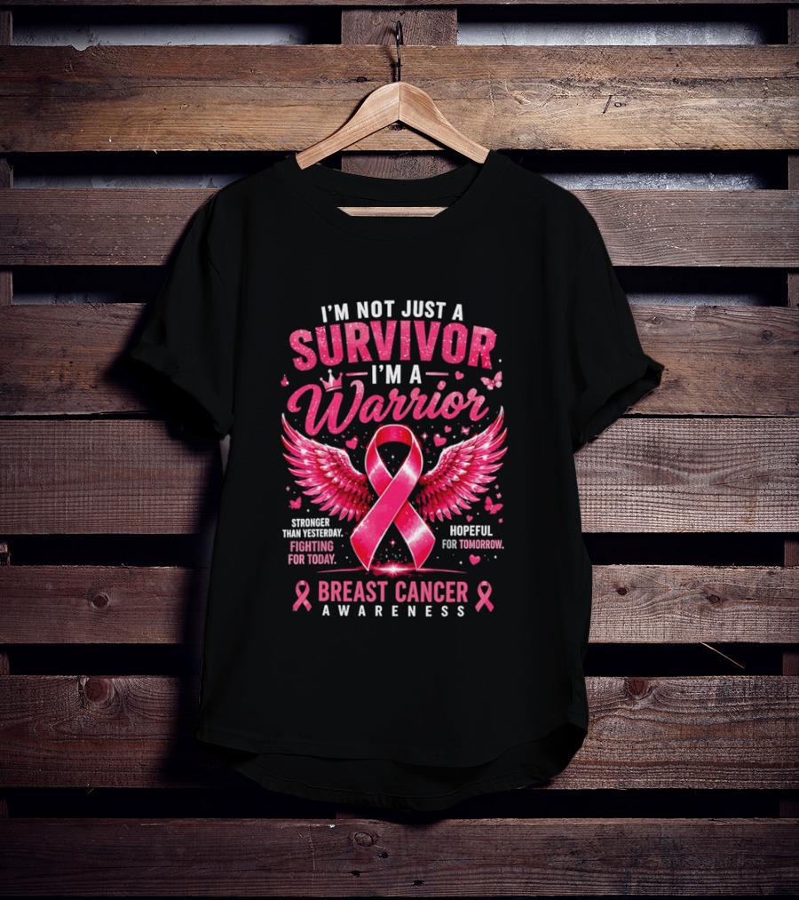 I'm Not Just A Survivor I'm A Warrior Stronger Than Yesterday Fighting For Today Hopeful For Tomorrow Breast Cancer Awareness T-Shirt