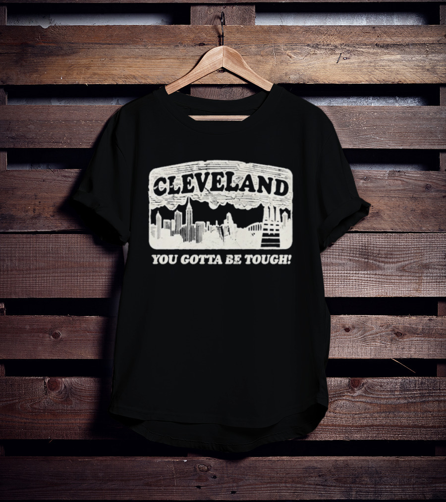 Cleveland Skyline You Gotta Be Tough T-Shirt