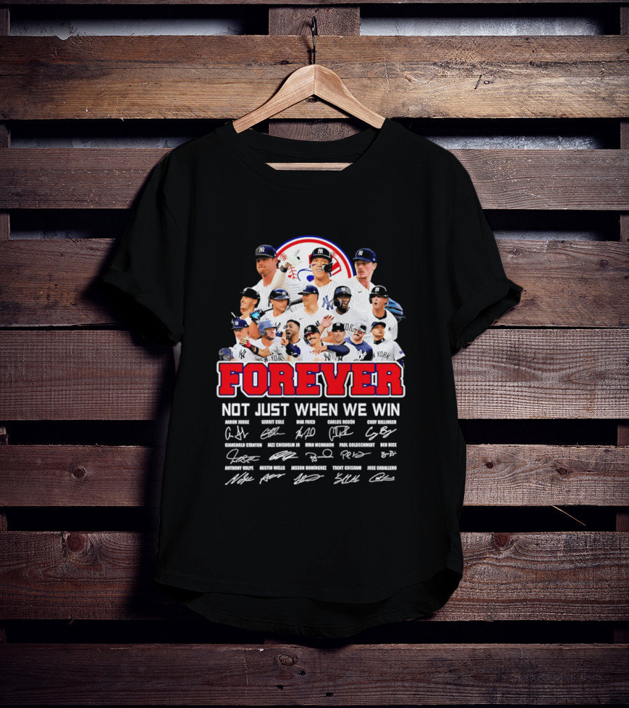 New York Yankees Forever Not Just When We Win Players Signatures T-Shirt