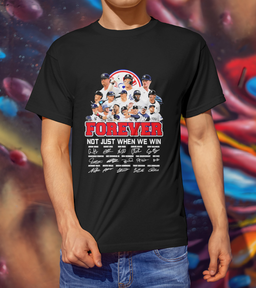 New York Yankees Forever Not Just When We Win Players Signatures T-Shirt