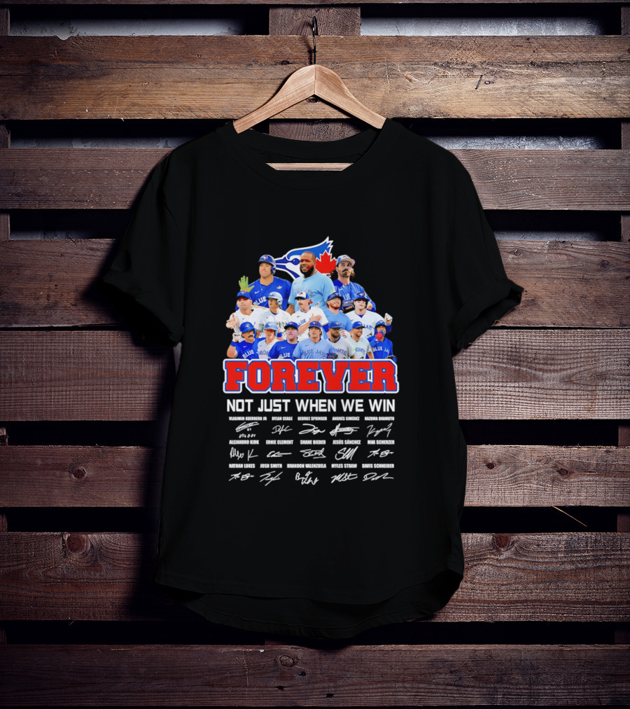 Toronto Blue Jays Forever Not Just When We Win Team Signatures T-Shirt