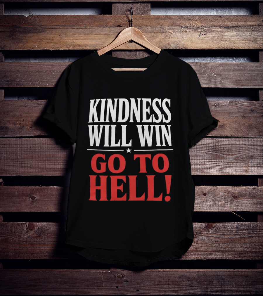 Kindness Will Win Go To Hell T-Shirt
