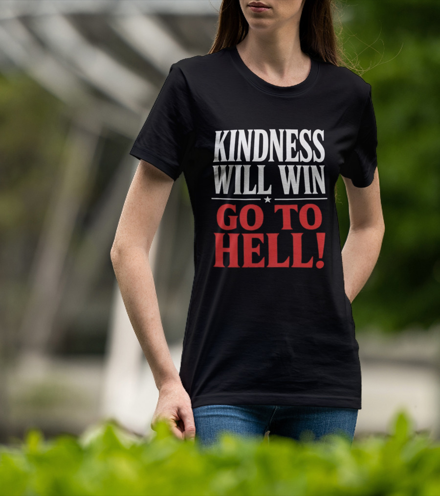 Kindness Will Win Go To Hell T-Shirt