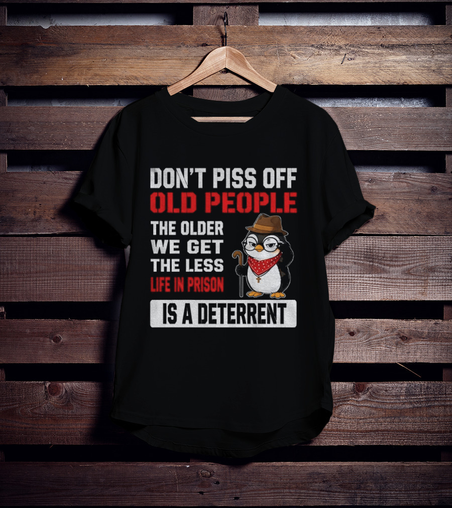 Don't Piss Off Old People Penguin Glasses Hat Cane Less Life In Prison Is A Deterrent T-Shirt