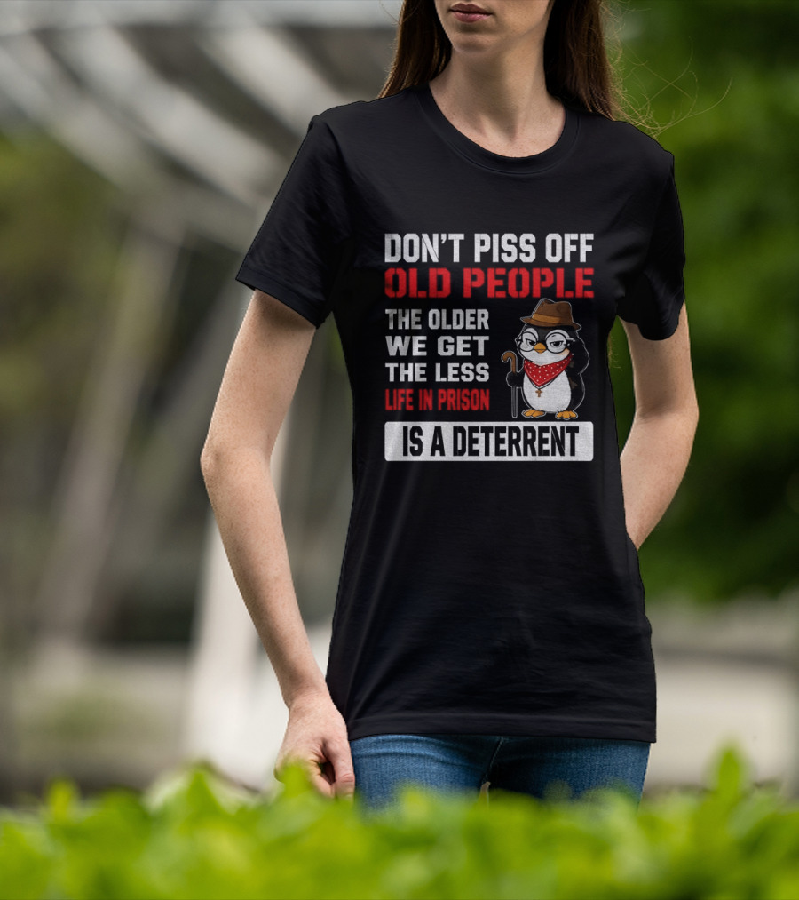 Don't Piss Off Old People Penguin Glasses Hat Cane Less Life In Prison Is A Deterrent T-Shirt