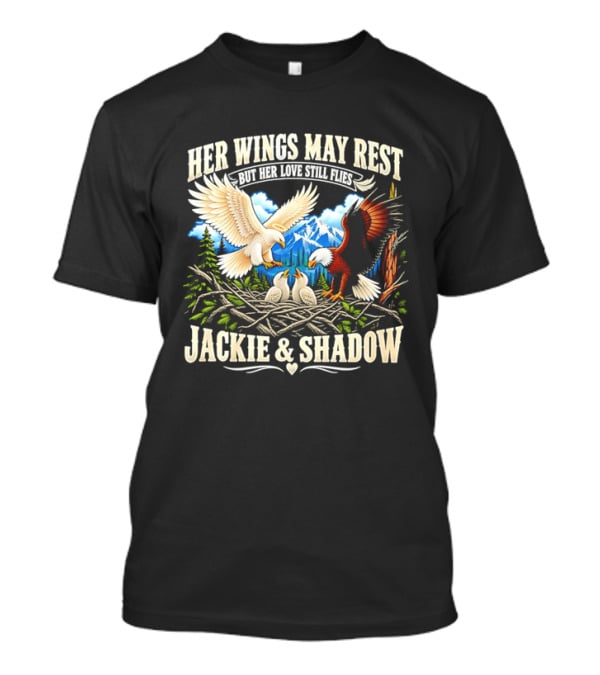 Her Wings May Rest But Her Love Still Flies Jackie And Shadow Angel Eagle Nest Chicks Mountain Lake T-Shirt