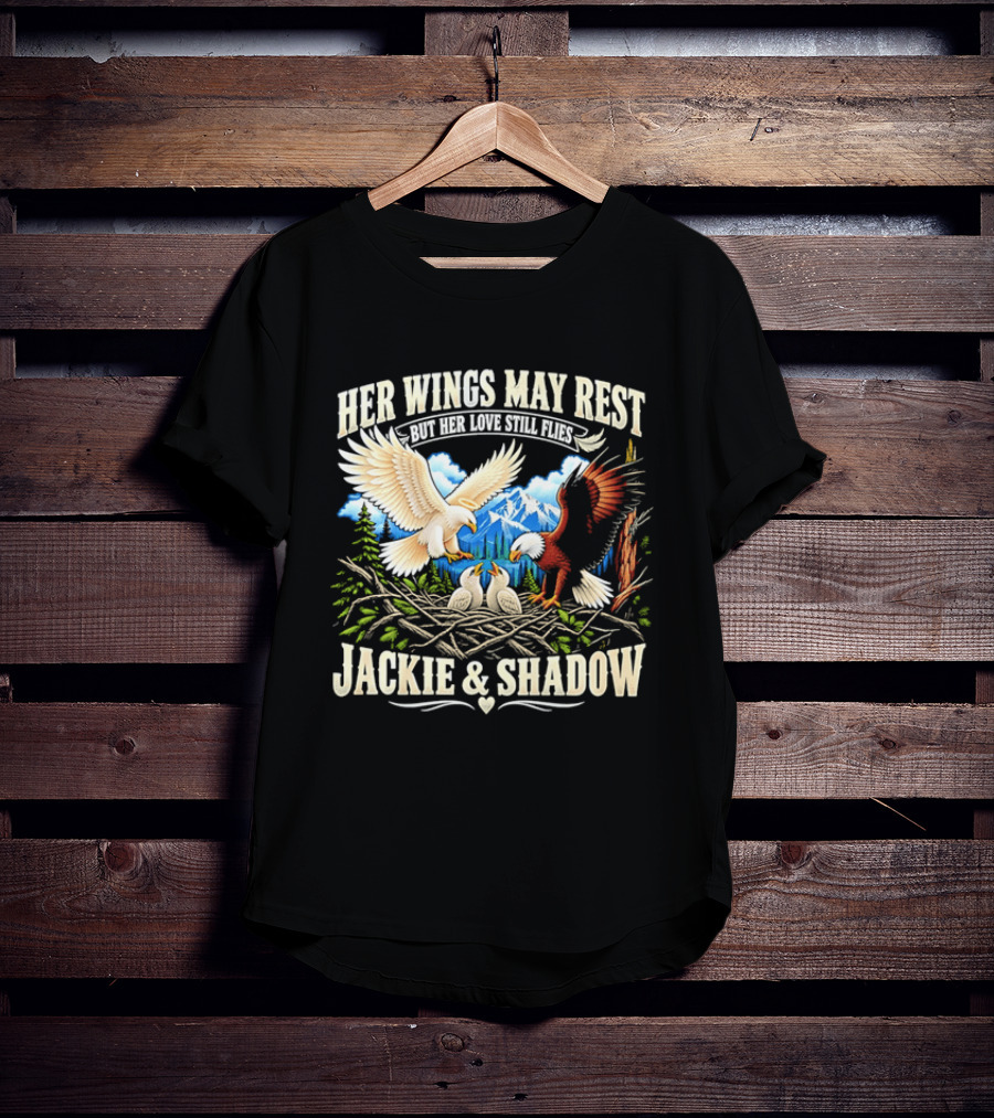 Her Wings May Rest But Her Love Still Flies Jackie And Shadow Angel Eagle Nest Chicks Mountain Lake T-Shirt