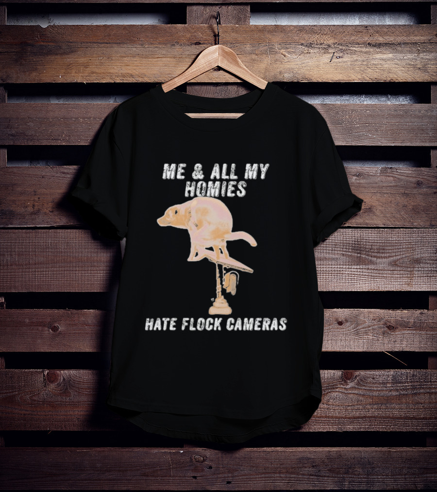 Me And All My Homies Hate Flock Cameras T-Shirt