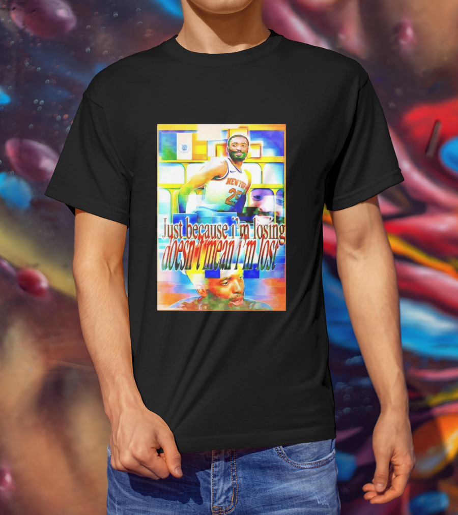 Just Because I'm Losing Doesn't Mean I'm Lost Mikal Bridges New York 25 T-Shirt