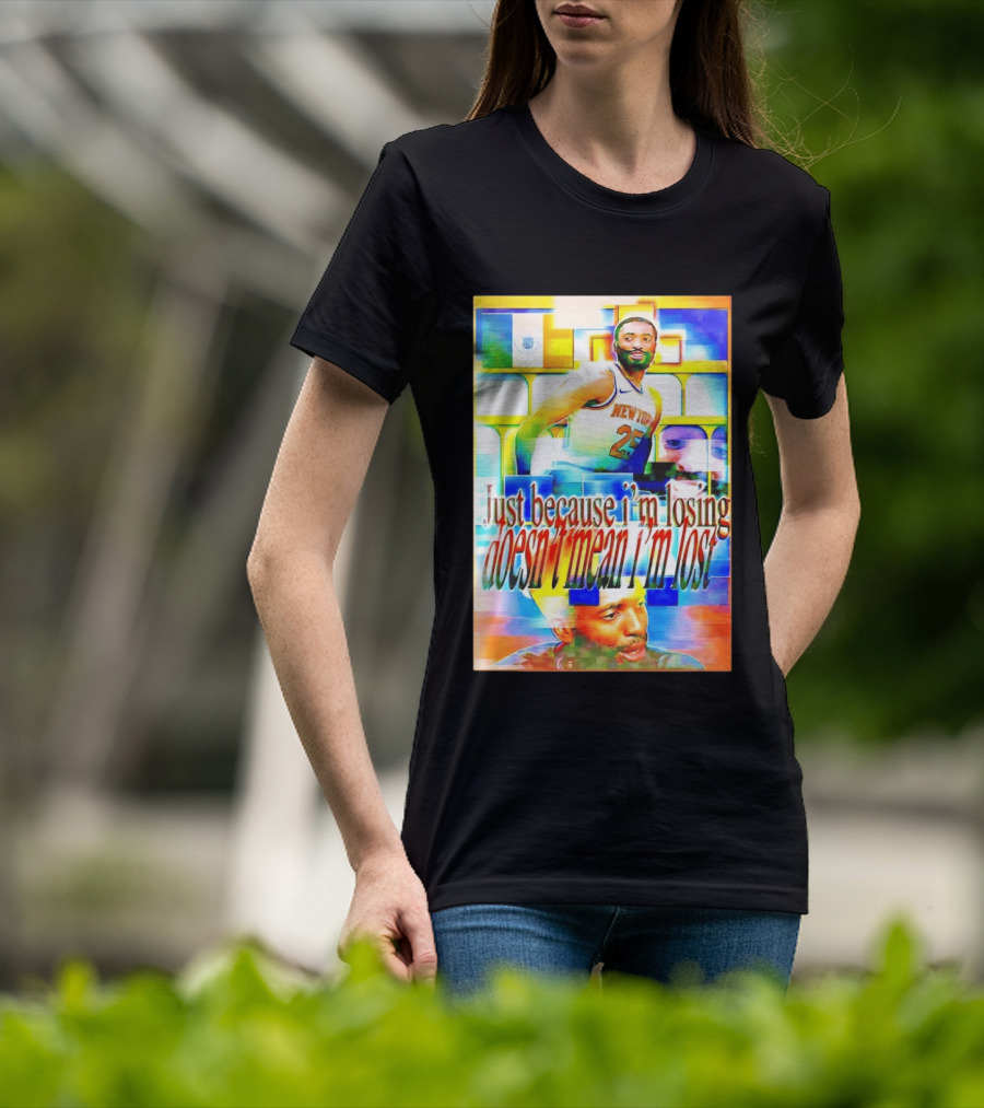 Just Because I'm Losing Doesn't Mean I'm Lost Mikal Bridges New York 25 T-Shirt