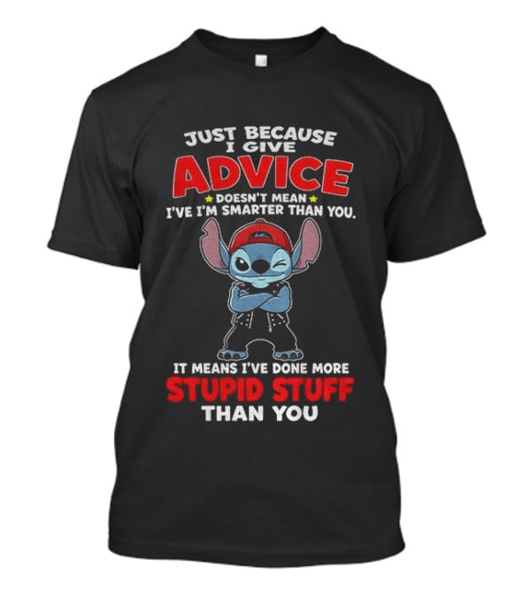Just Because I Give Advice Doesn't Mean I'm Smarter It Means I've Done More Stupid Stuff Stitch Disney T-Shirt