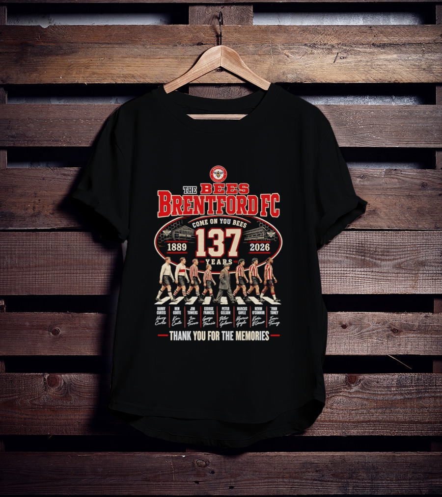 The Bees Brentford FC 137 Years Come On You Bees 1889 2026 Thank You For The Memories T-Shirt